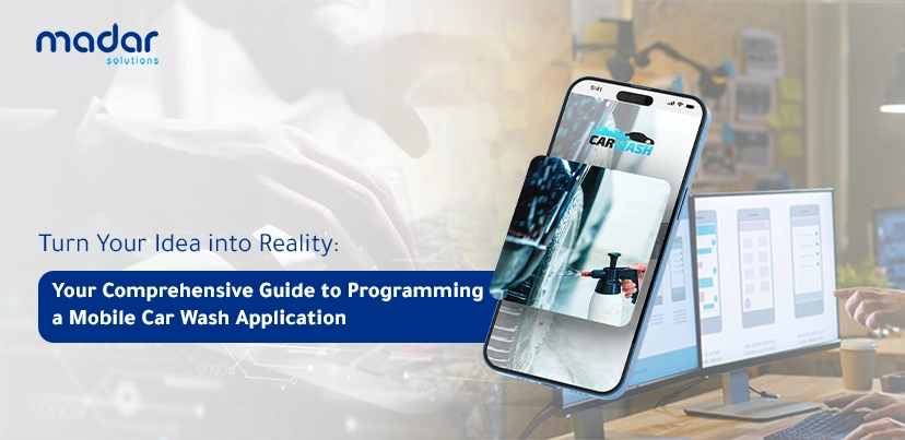 Turn Your Idea into Reality: Your Comprehensive Guide to Programming a Mobile Car Wash Application