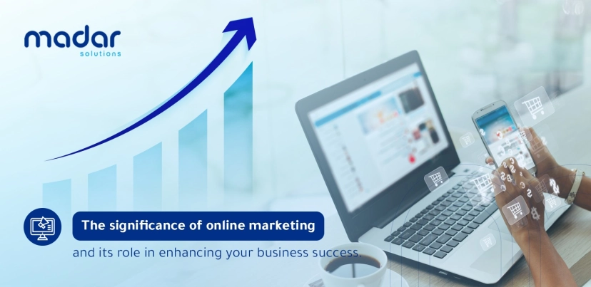 The significance of online marketing and its role in enhancing your business success.